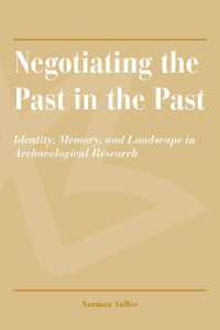 Negotiating the Past in the Past : Identity, Memory, and Landscape in Archaeological Research