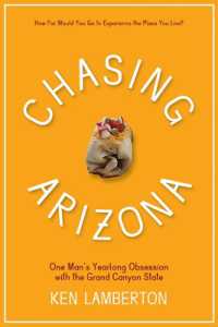 Chasing Arizona : One Man's Yearlong Obsession with the Grand Canyon State