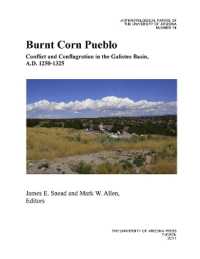 Burnt Corn Pueblo : Conflict and Conflagration in the Galisteo Basin, a.D. 1250-13-25 (Anthropological Papers)