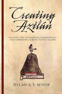 Creating Aztlán : Chicano Art, Indigenous Sovereignty, and Lowriding Across Turtle Island (First People: New Directions in Indigenous Studies)