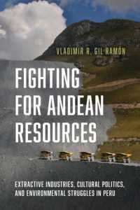 Fighting for Andean Resources : Extractive Industries, Cultural Politics, and Environmental Struggles in Peru