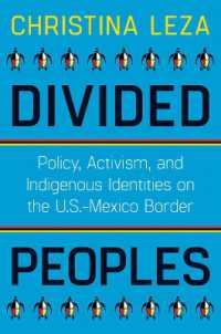 Divided Peoples : Policy， Activism， and Indigenous Identities on the U.S.-Mexico Border (Critical Issues in Indigenous Studies)