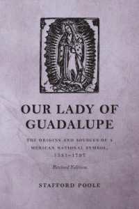 Our Lady of Guadalupe : The Origins and Sources of a Mexican National Symbol, 1531-1797 （Revised）