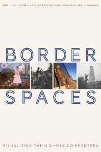 Border Spaces : Visualizing the U.S.-Mexico Frontera