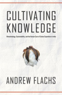 Cultivating Knowledge : Biotechnology, Sustainability, and the Human Cost of Cotton Capitalism in South India (Global Change / Global Health)