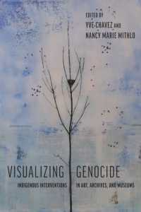 Visualizing Genocide : Indigenous Interventions in Art, Archives, and Museums