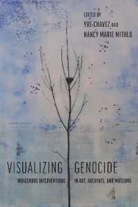 Visualizing Genocide : Indigenous Interventions in Art, Archives, and Museums