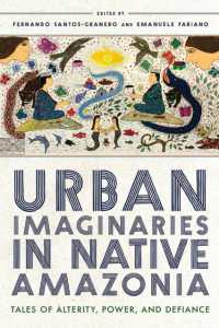 Urban Imaginaries in Native Amazonia : Tales of Alterity, Power, and Defiance