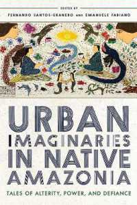 Urban Imaginaries in Native Amazonia : Tales of Alterity, Power, and Defiance