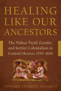 Healing Like Our Ancestors : The Nahua Tiçitl, Gender, and Settler Colonialism in Central Mexico, 1535-1660
