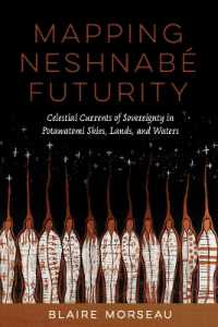 Mapping Neshnabé Futurity : Celestial Currents of Sovereignty in Potawatomi Skies, Lands, and Waters (Critical Issues in Indigenous Studies)