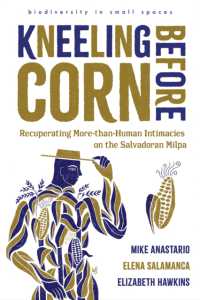 Kneeling before Corn : Recuperating More-than-Human Intimacies on the Salvadoran Milpa (Biodiversity in Small Spaces)