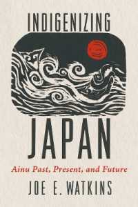 Indigenizing Japan : Ainu Past, Present, and Future