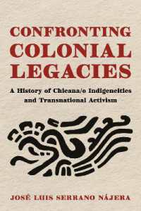 Confronting Colonial Legacies : A History of Chicana/o Indigeneities and Transnational Activism