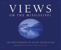 Views on the Mississippi : The Photography of Henry Peter Bosse