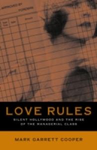 Love Rules : Silent Hollywood and the Rise of the Managerial Class