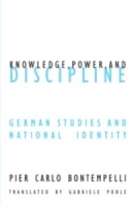 Knowledge Power and Discipline : German Studies and National Identity (Contradictions of Modernity)