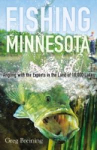 Fishing Minnesota : Angling with the Experts in the Land of 10,000 Lakes