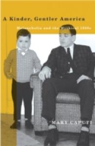 A Kinder, Gentler America : Melancholia and the Mythical 1950s