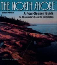 North Shore : A Four-Season Guide to Minnesota's Favorite Destination