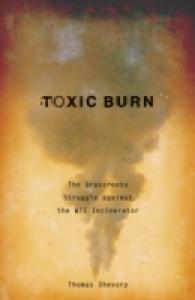 Toxic Burn : The Grassroots Struggle against the WTI Incinerator