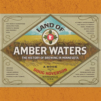Land of Amber Waters : The History of Brewing in Minnesota -- Hardback