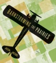 Barnstorming the Prairies : How Aerial Vision Shaped the Midwest -- Hardback