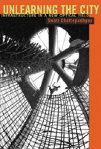 Unlearning the City : Infrastructure in a New Optical Field -- Hardback
