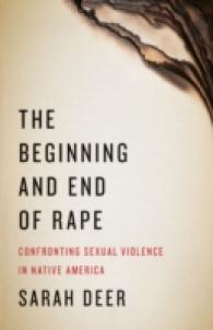 The Beginning and End of Rape : Confronting Sexual Violence in Native America