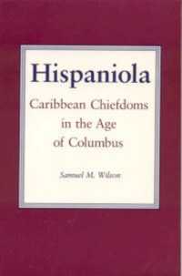 Hispaniola : Chiefdoms of the Caribbean in the Early Years of European Contact