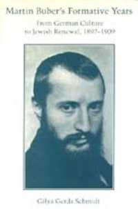 Martin Buber's Formative Years : From German Culture to Jewish Renewal, 1897-1909 (Judaic Studies)