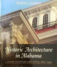Historic Architecture in Alabama : A Guide to Styles and Types, 1810-1930