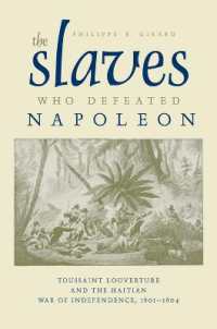 The Slaves Who Defeated Napoleon : Toussaint Louverture and the Haitian War of Independence, 1801-1804 (Atlantic Crossings)