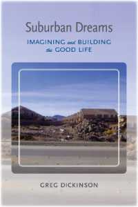 Suburban Dreams : Imagining and building the Good Life (Rhetoric， Culture， and Social Critique)