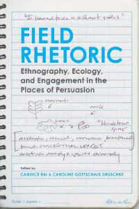Field Rhetoric : Ethnography, Ecology, and Engagement in the Places of Persuasion (Rhetoric Culture and Social Critique Series)