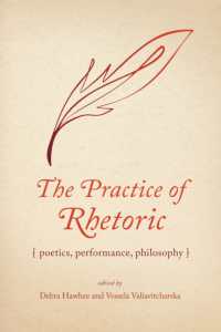 The Practice of Rhetoric : Poetics, Performance, Philosophy (Rhetoric Culture and Social Critique)