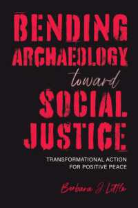 Bending Archaeology toward Social Justice : Transformational Action for Positive Peace (Archaeologies of Restorative Justice)