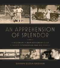 An Apprehension of Splendor : A Pictorial Biography of F. Scott Fitzgerald and His Family