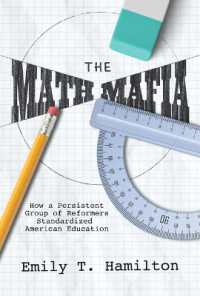 The Math Mafia : How a Persistent Group of Reformers Standardized American Education (Nexus: New Histories of Science, Technology, the Environment, Agriculture, and Medicine)
