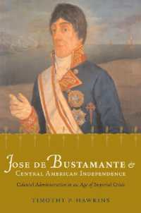 Jose De Bustamante and Central American Independence : Colonial Administration in an Age of Imperial Crisis