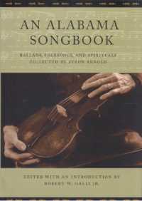 An Alabama Songbook : Ballads, Folksongs and Spirituals Collected by Byron Arnold