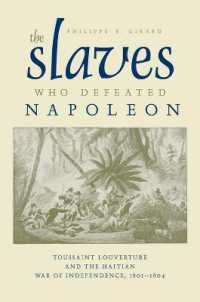 The Slaves Who Defeated Napoleon : Toussaint Louverture and the Haitian War of Independence， 1801-1804 (Atlantic Crossings Series)