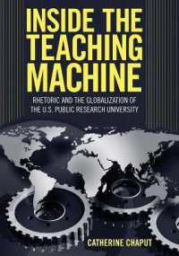 Inside the Teaching Machine : Rhetoric and the Globalization of the U.S. Public Research University (Rhetoric, Culture, and, Social Critique) （2ND）