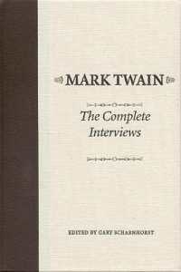 Mark Twain : The Complete Interviews (American Literary Realism & Naturalism)