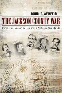 The Jackson County War : Reconstruction and Resistance in Post-Civil War Florida