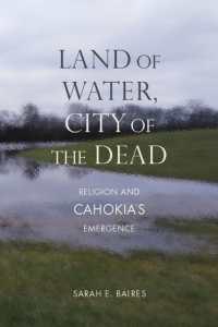 Land of Water, City of the Dead : Religion and Cahokia's Emergence (Archaeology of the American South: New Directions and Perspectives)