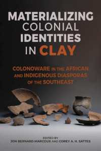 Materializing Colonial Identities in Clay : Colonoware in the African and Indigenous Diasporas of the Southeast (Archaeology of the American South: New Directions and Perspectives)