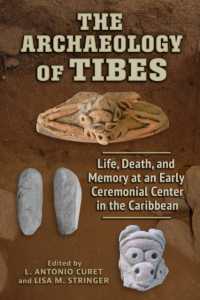 The Archaeology of Tibes : Life, Death, and Memory at an Early Ceremonial Center in the Caribbean