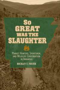 So Great Was the Slaughter : Market Hunters, Sportsmen, and Wildlife Conservation in Arkansas (Nexus: New Histories of Science, Technology, the Environment, Agriculture, and Medicine)