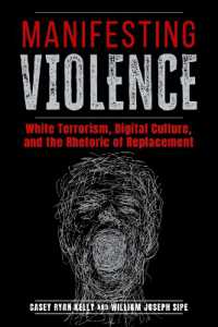 Manifesting Violence : White Terrorism, Digital Culture, and the Rhetoric of Replacement (Rhetoric and Digitality)